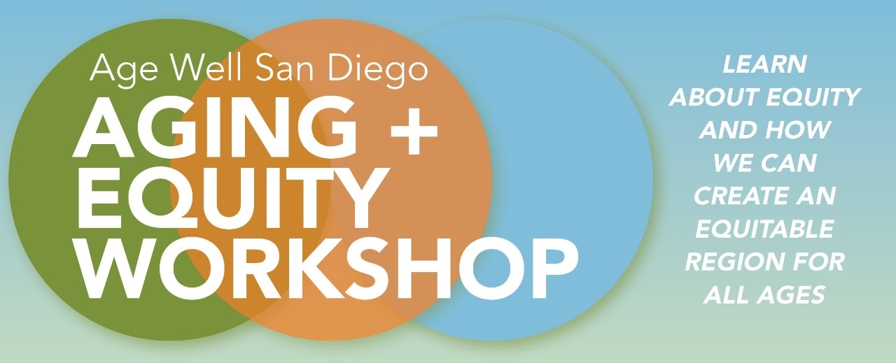 Age Well San Diego Aging + Equity Workshop - Learn about equity and how we can create an equitable region for all ages