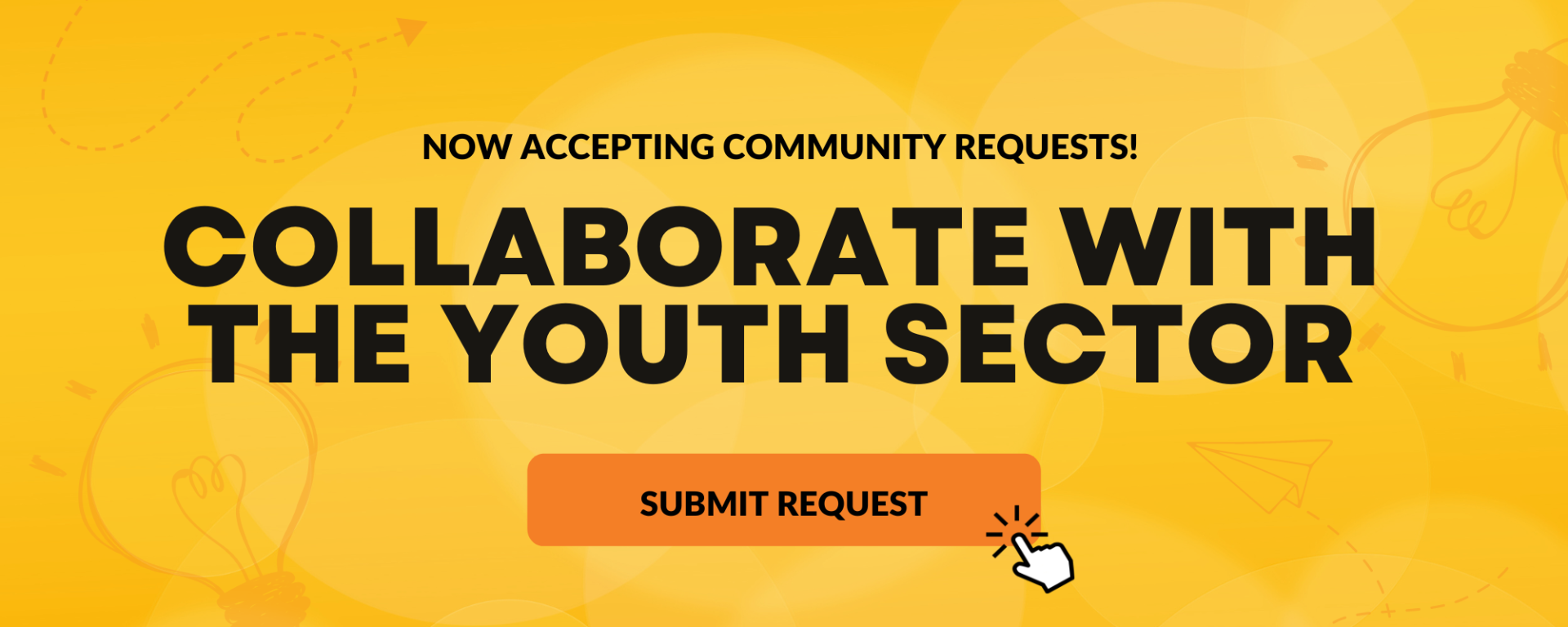 Now accepting community requests! Collaborate with the Youth Sector. Lightbulbs with lines coming out, representing rays shining. Paper airplane flying 